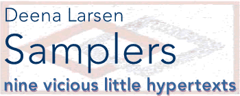 Samplers: Nine Vicious Little Hypertexts by Deena Larsen